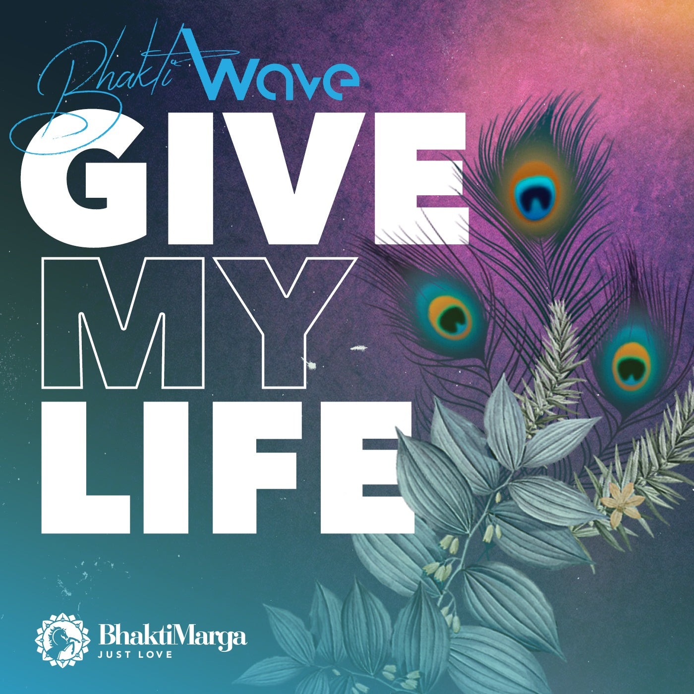 Bhakti Wave: Give My Life